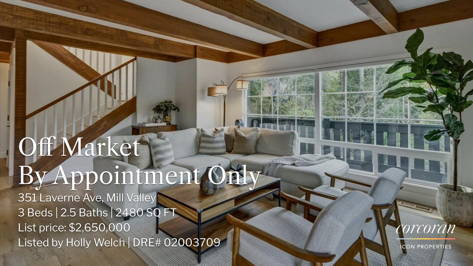351 Laverne Ave, Mill Valley 3 Beds | 2.5 Baths | 2480 SQ FT List price: $2,650,000 Listed by Holly Welch | DRE# 02003709